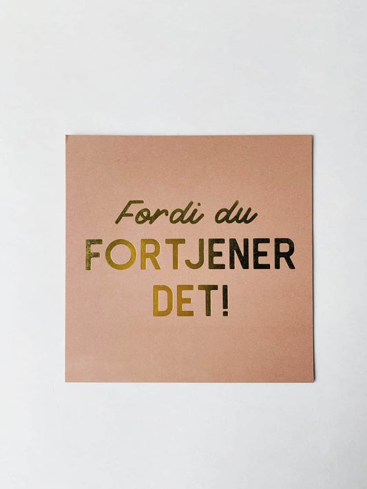 Kort m konvolutt 12x12 cm "Du Fortjener Det"
