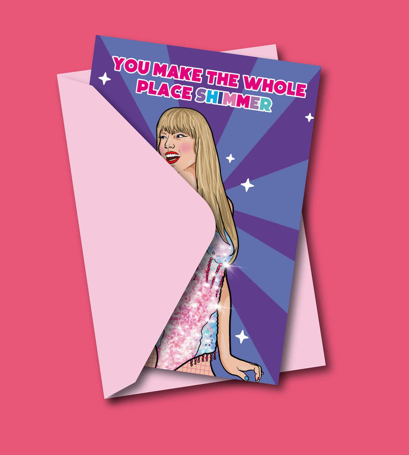 You Make The Whole Place Shimmer Taylor Greeting Card