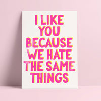 I Like you because we hate the same things Riso Postcard