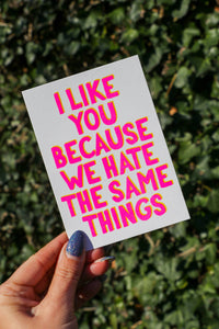 I Like you because we hate the same things Riso Postcard