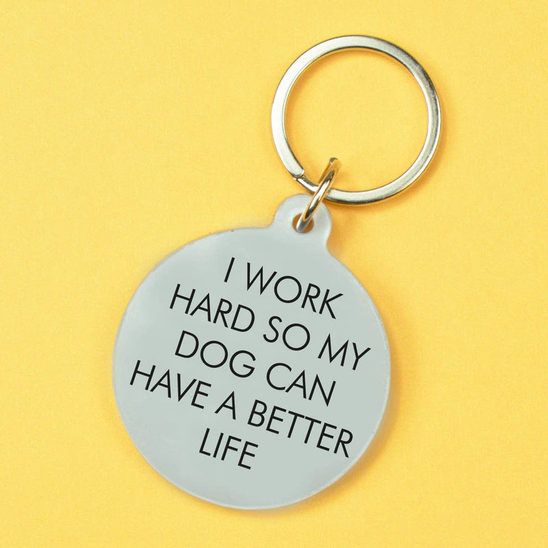 I Work Hard so my Dog Can Have a Better Life Nøkkelring